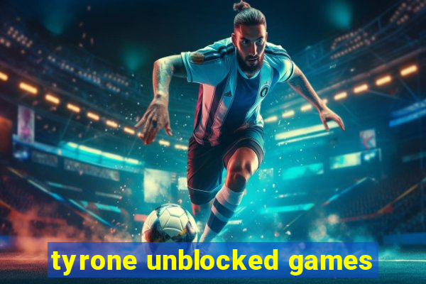 tyrone unblocked games